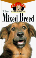 The Mixed Breed: An Owner's Guide to a Happy Healthy Pet