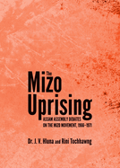 The Mizo Uprising: Assam Assembly Debates on the Mizo Movement, 1966-1971