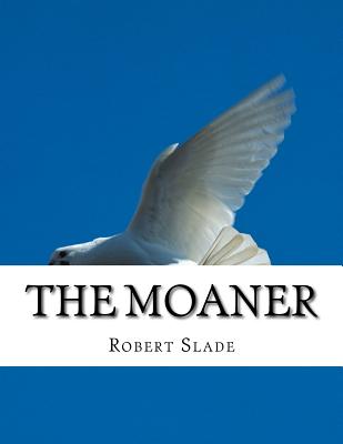 The Moaner - Slade, Robert