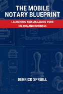 The Mobile Notary Blueprint: Launching and Managing Your On-Demand Business
