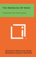 The Modeling of Mind: Computers and Intelligence