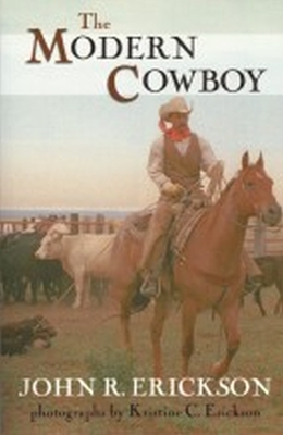 The Modern Cowboy: Second Edition - Erickson, John R, and Erickson, Kristine C (Photographer)