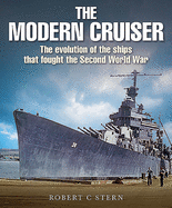 The Modern Cruiser: The Evolution of the Ships that Fought the Second World War