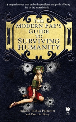 The Modern Fae's Guide to Surviving Humanity - Palmatier, Joshua (Editor), and Bray, Patricia (Editor)