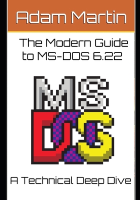 The Modern Guide to MS-DOS 6.22 - Martin, Adam