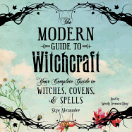 The Modern Guide to Witchcraft: Your Complete Guide to Witches, Covens, and Spells