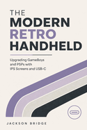 The Modern Retro Handheld: Upgrading GameBoys and PSPs with IPS Screens and USB-C