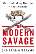 The Modern Savage: Our Unthinking Decision to Eat Animals