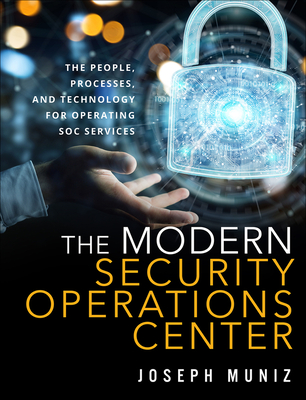 The Modern Security Operations Center - Muniz, Joseph