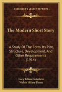 The Modern Short-Story: A Study of the Form, Its Plot, Structure, Development and Other Requirements (Classic Reprint)