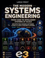 The Modern Systems Engineering: From Code to Intelligent Systems at Scale; Architecting Modern Software, Cloud, AI, Data & Security, Systems; Design, Build, Secure, Operate, Scale