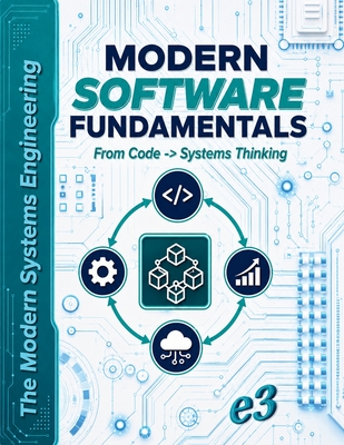 The Modern Systems Engineering: Modern Software Fundamentals, From Code -> Systems Thinking - E3