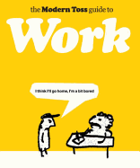 The Modern Toss Guide to Work. Jon Link and Mick Bunnage