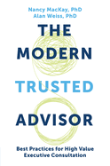 The Modern Trusted Advisor: Best Practices for High Value Executive Consultation