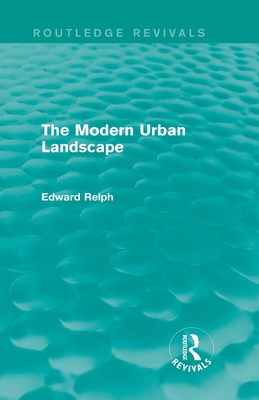 The Modern Urban Landscape (Routledge Revivals) - Relph, Edward