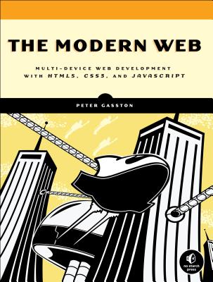 The Modern Web: Multi-Device Web Development with HTML5, CSS3, and JavaScript - Gasston, Peter