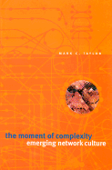 The Moment of Complexity: Emerging Network Culture