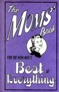 The Moms' Book: For the Mom Who's Best at Everything