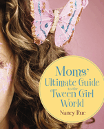 The Moms' Ultimate Guide to the Tween Girl World