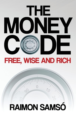 The Money Code: Free, wise and rich - Sams�, Raimon