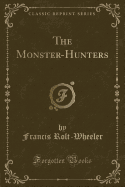 The Monster-Hunters (Classic Reprint)