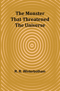 The Monster That Threatened the Universe