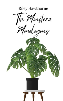 The Monstera Monologues - Hawthorne, Riley