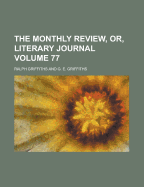The Monthly Review, Or, Literary Journal Volume 77
