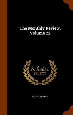 The Monthly Review, Volume 22 - Griffiths, Ralph
