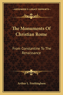 The Monuments of Christian Rome from Constantine to the Renaissance