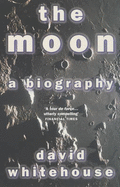 The Moon: A Biography