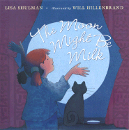 The Moon Might Be Milk - Shulman, Lisa