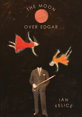The Moon Over Edgar - Felice, Ian