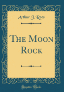 The Moon Rock (Classic Reprint)