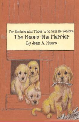 The Moore the Merrier - Moore, R David, and Weidmann, Robert, and Moore, Jean A