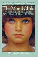 The Moral Child: Nurturing Children's Natural Moral Growth