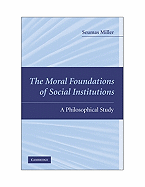 The Moral Foundations of Social Institutions: A Philosophical Study