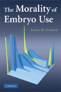 The Morality of Embryo Use