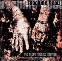 The More Things Change - Machine Head