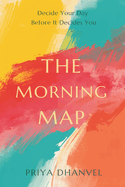 The Morning Map: Decide Your Day Before It Decides You