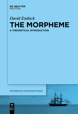The Morpheme: A Theoretical Introduction - Embick, David