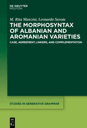 The Morphosyntax of Albanian and Aromanian Varieties: Case, Agreement, Complementation