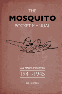 The Mosquito Pocket Manual: All marks in service 1941-1945