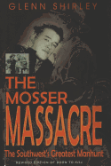 The Mosser Massacre: The Southwest's Greatest Manhunt