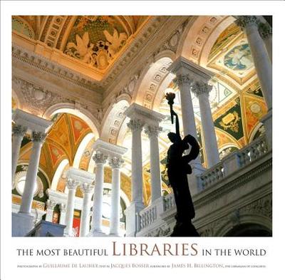 The Most Beautiful Libraries in the World - Laubier, Guillaume De (Photographer), and Bosser, Jacques, and Billington, James H, Dr.