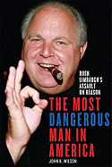 The Most Dangerous Man in America: Rush Limbaugh's Assault on Reason
