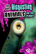 The Most Disgusting Animals on the Planet