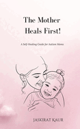 The Mother Heals First!