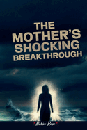 The Mother? S Shocking Breakthrough