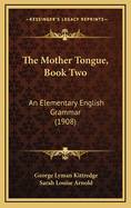 The Mother Tongue, Book Two: An Elementary English Grammar (1908)